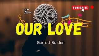 Our Love - Garrett Bolden || Lyrics.