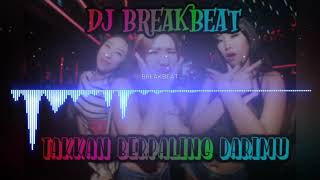 DJ BREAKBEAT TAKKAN BERPALING DARIMU ENAK DI DENGAR!