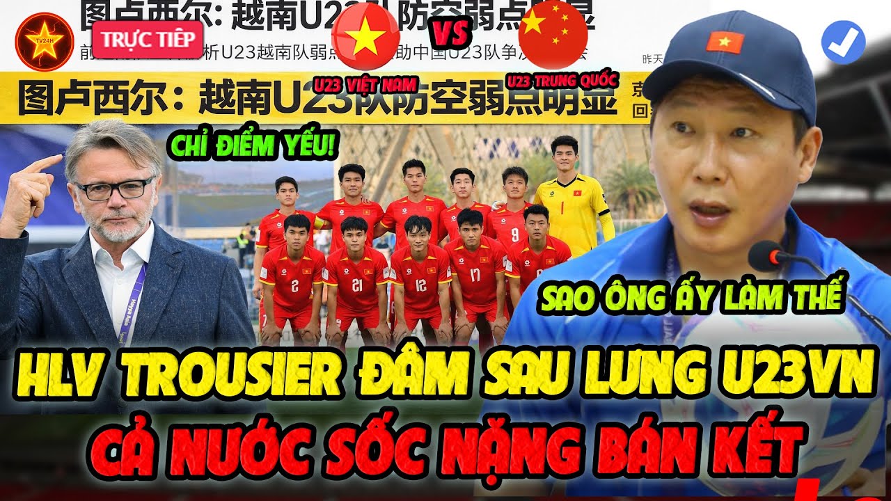 SỐC Nặng: HLV Troussier "ĐÂM SAU LƯNG" U23 Việt Nam Trước Trận Bán Kết với u23 Trung Quốc