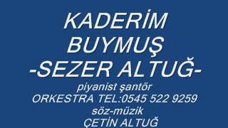 Kaderi̇m Buymuş-Sezer Altuğ.tel 0545 5229259