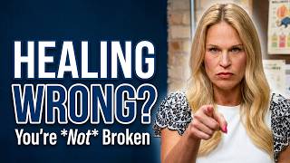 You're Not Broken, You're Just Healing Wrong