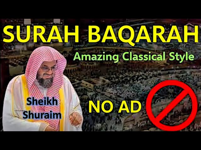NO ADS | Surah Al-Baqarah | Sheikh Shuraim | Amazing Classical Styles class=