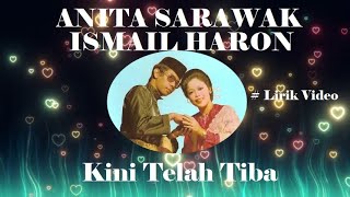 Anita Sarawak & Ismail Haron ~Kini Telah Tiba ~Lirik