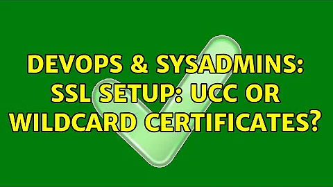DevOps & SysAdmins: SSL setup: UCC or wildcard certificates? (3 Solutions!!)