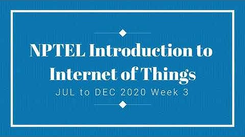 NPTEL Introduction to Internet Of Things week - 3 Assignment Answers | Jul - Dec 2020 | Swayam IOT