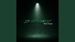Im so Lonely - Dize Lone