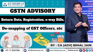 GSTN Advisory - Return Data, Registration, e-way Bills, de-mapping of GST Officers, etc | Bimal Jain