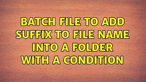 batch file to add suffix to file name into a folder with a condition (2 Solutions!!)