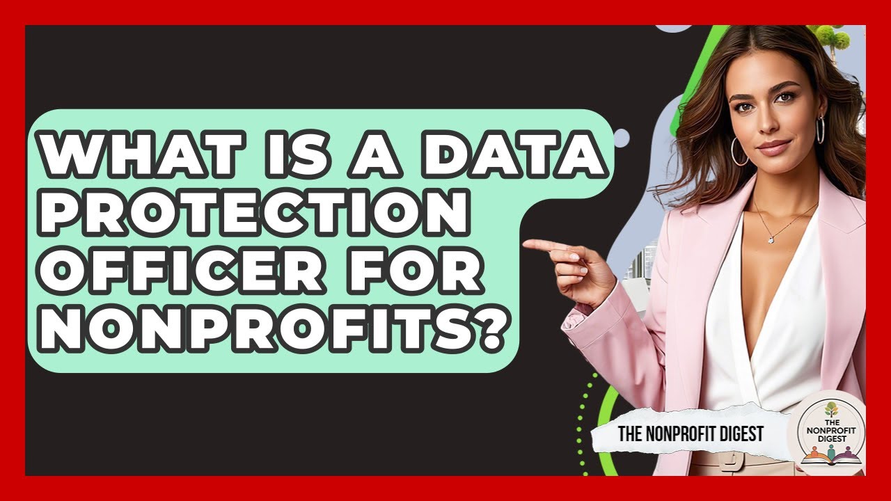 What Is A Data Protection Officer For Nonprofits? - The Nonprofit Digest