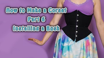 6. How to Make a Corset | Installing a Busk