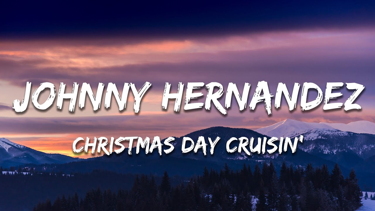 Johnny Hernandez - Christmas Day Cruisin' (Lyrics)