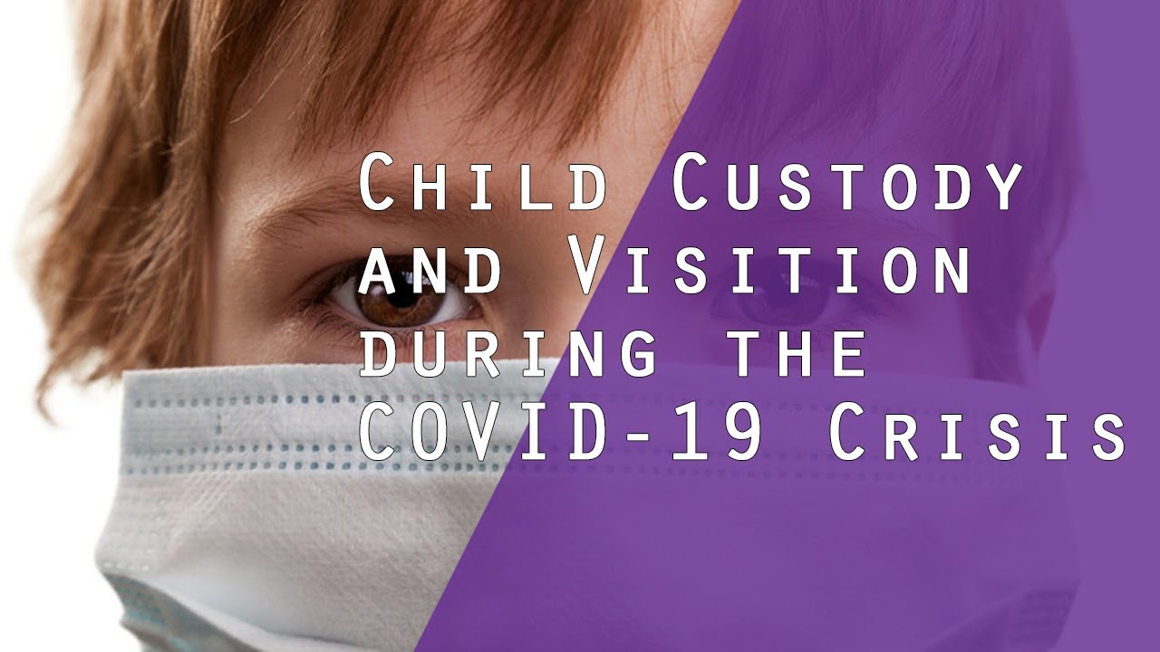 Child Custody and Visitation During the COVID-19 Crisis - YouTube