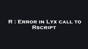 R : Error in Lyx call to Rscript