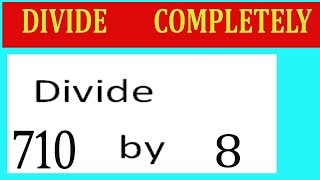 Famous Divide     710      by     8  Divide   completely Wealth