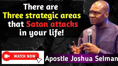 There are three areas that Satan attacks in your life! || Apostle Joshua Selman