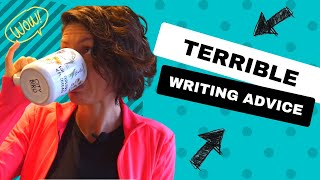 5 Writing Tips to Make You Cringe: Terrible Writing Advice