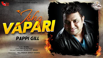 Ishq Vapari (Official Lyrical Video) || Pappi Gill || Vital Records || Latest Song 2020