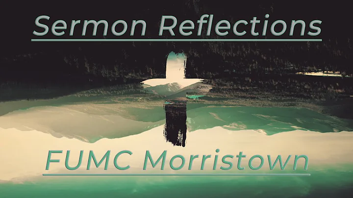 FUMC Morristown "Sermon Reflections" - Wandering Heart: I'm Fixed Upon It