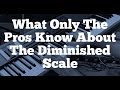 What Only The Pros Know About The Diminished Scale