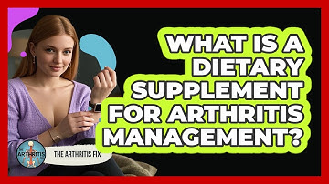 What Is A Dietary Supplement For Arthritis Management? - The Arthritis Fix