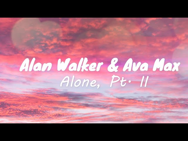 Alan Walker & Ava Max - Alone, Pt. II class=