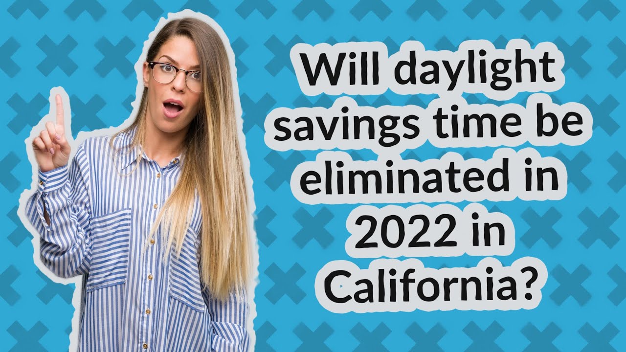 Will Daylight Savings Time Be Eliminated In 2022 In California YouTube Will Daylight Savings Time Be Eliminated In 2022 In California YouTube