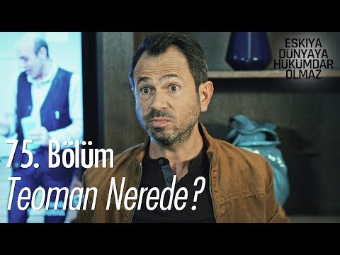 Teoman nerede? - Eşkıya Dünyaya Hükümdar Olmaz 75. Bölüm