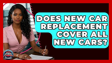 Does New Car Replacement Cover All New Cars? - Auto Coverage Explained