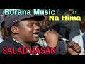 BEST BORANA MUSIC NIGHT SALAD HASAN Naa Himaa OROMO MUSIC 