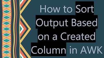 How to Sort Output Based on a Created Column in AWK