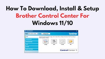 How To Download, Install & Setup Brother Control Center For Windows 11/10