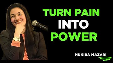 Turn Pain Into Power – The Speech That Will Change Your Life | Muniba Mazari