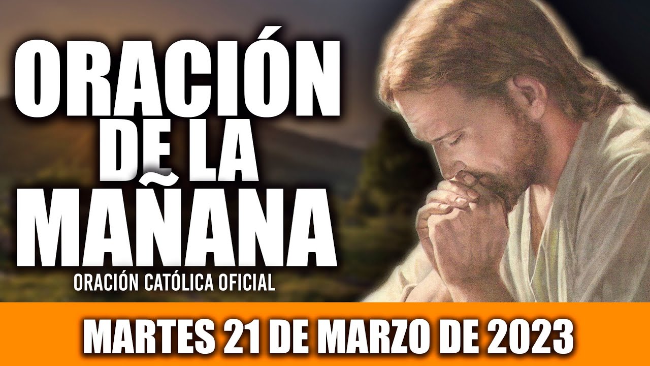 ORACION DE LA MAÑANA DE HOY MARTES 21 DE MARZO DE 2023| Oración ...