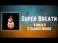Karen O Danger Mouse Super Breath Lyrics mp3