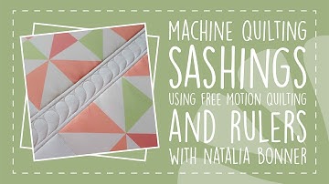 Machine Quilting Sashings Using Free Motion Quilting & Rulers with Natalia Bonner