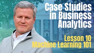 Lesson 10: Machine Learning 101 with Thom Ives - Case Studies in Business Analytics