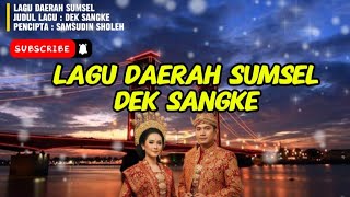 LAGU DAERAH SUMSEL- DEK SANGKE | CIPTAAN SAMSUDIN SHOLEH