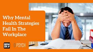 Why Mental Health Strategies Fail in the Workplace