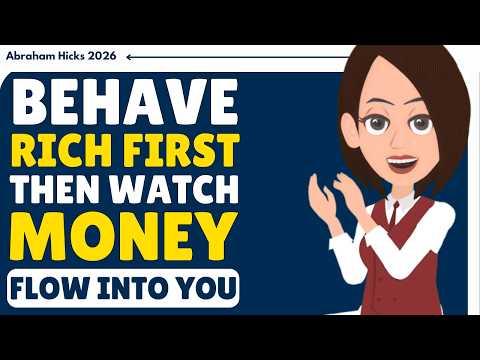 Behave Rich First Then Watch Money Flow Into You ✨ Abraham Hicks 2026