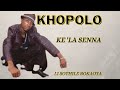 KHOPOLO | Ke lla senna| Poho