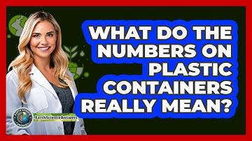 What Do The Numbers On Plastic Containers Really Mean? - Earth Science Answers