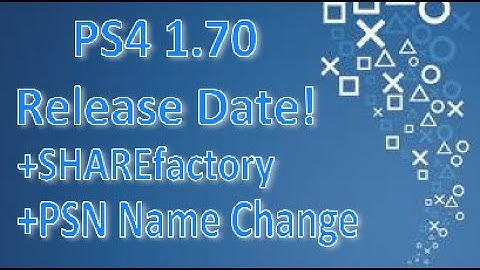PS4 1.70 Update Release Date! + SHAREfactory and PSN Name Change!