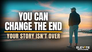 You Can Change The End | Christian Motivation