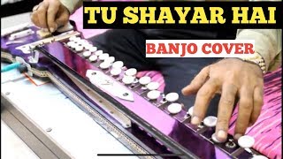 Tu Shayar Hai ( Saajan ) Banjo Cover Ustad Yusuf Darbar