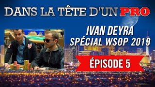 Dans la Tête d'un Pro : Ivan Deyra aux WSOP 2019 (5)