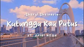 [LIRIK] Sheryl Sheinafia - Kutunggu Kau Putus (ft. Ariel NOAH) || BLOVABLE's Lyrics