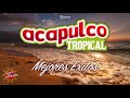 ACAPULCO TROPICAL - CUMBIAS MEXICANAS PARA BAILAR MIX
