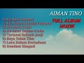 AIMAN TINO FULL ALBUM