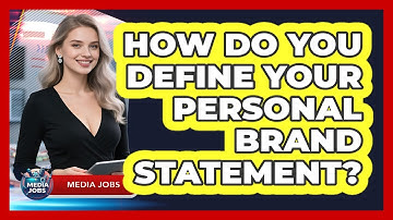 How Do You Define Your Personal Brand Statement? - Media Jobs