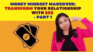 Money mindset makeover: transform your relationship with finance - Part 1